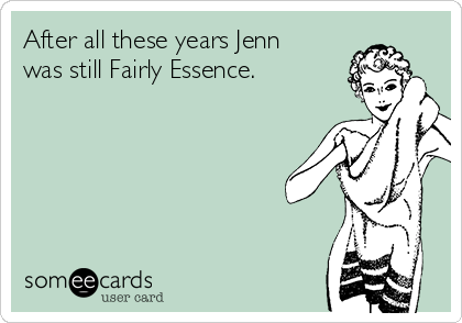 After all these years Jenn
was still Fairly Essence. 