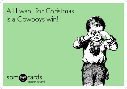 All I want for Christmas
is a Cowboys win!