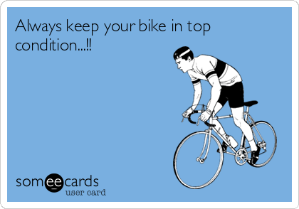 Always keep your bike in top
condition...!! 