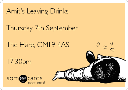 Amit's Leaving Drinks

Thursday 7th September

The Hare, CM19 4AS

17:30pm