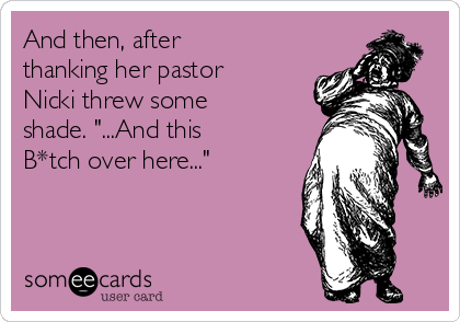 And then, after
thanking her pastor
Nicki threw some
shade. "...And this
B*tch over here..."