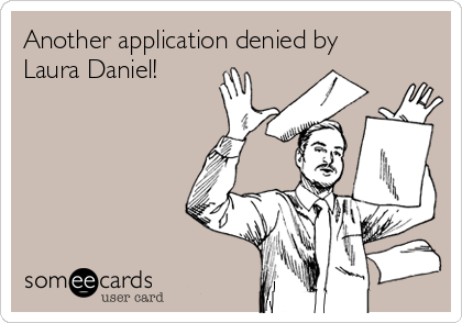 Another application denied by
Laura Daniel!