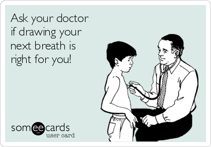 Ask your doctor
if drawing your
next breath is
right for you!