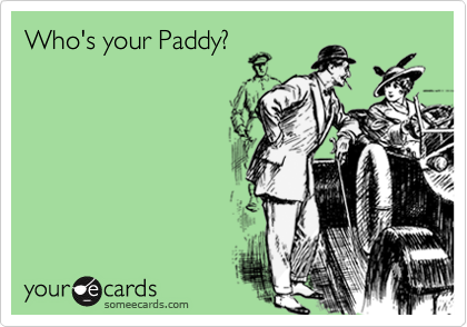 Who's your Paddy?