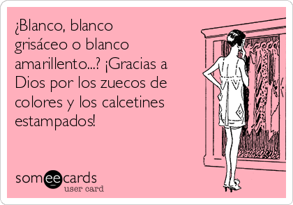 ¿Blanco, blanco
grisáceo o blanco
amarillento...? ¡Gracias a
Dios por los zuecos de
colores y los calcetines
estampados!