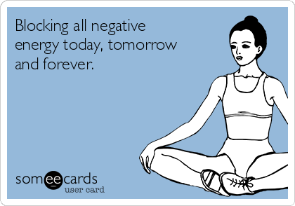 Blocking all negative
energy today, tomorrow
and forever.
