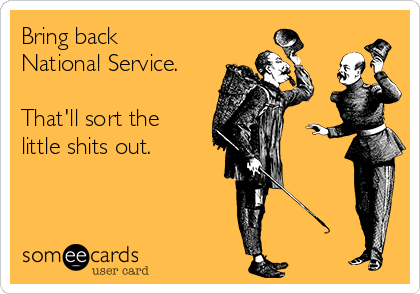 Bring back
National Service.

That'll sort the
little shits out.