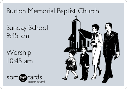 Burton Memorial Baptist Church

Sunday School
9:45 am

Worship
10:45 am