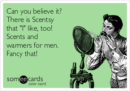 Can you believe it?
There is Scentsy
that "I" like, too!
Scents and
warmers for men.
Fancy that!