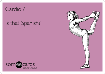 Cardio ?

Is that Spanish?