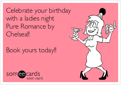 Celebrate your birthday
with a ladies night
Pure Romance by
Chelsea!!

Book yours today!!