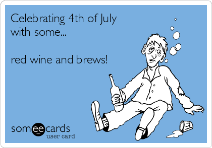 Celebrating 4th of July 
with some...

red wine and brews!