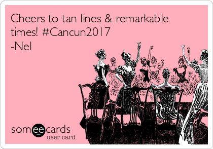 Cheers to tan lines & remarkable
times! #Cancun2017 
-Nel