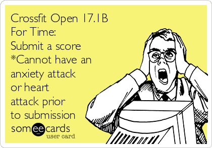 Crossfit Open 17.1B
For Time: 
Submit a score
*Cannot have an
anxiety attack
or heart
attack prior
to submission