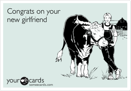 Congrats on your
new girlfriend