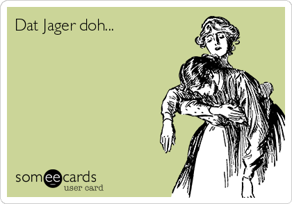 Dat Jager doh...