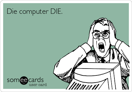 Die computer DIE. 