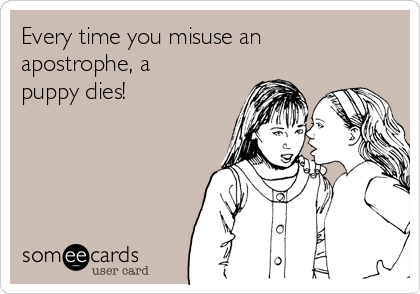 Every time you misuse an
apostrophe, a
puppy dies!