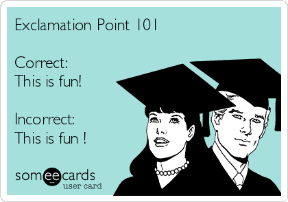 Exclamation Point 101 

Correct:
This is fun!

Incorrect:
This is fun !