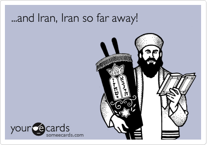 ...and Iran, Iran so far away!