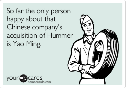 So far the only personhappy about thatChinese company's acquisition of Hummeris Yao Ming.