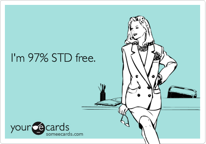 


I'm 97% STD free.