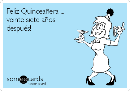 Feliz Quinceañera ...
veinte siete años
después!