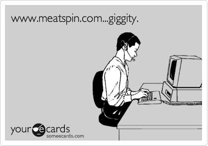 www.meatspin.com...giggity.