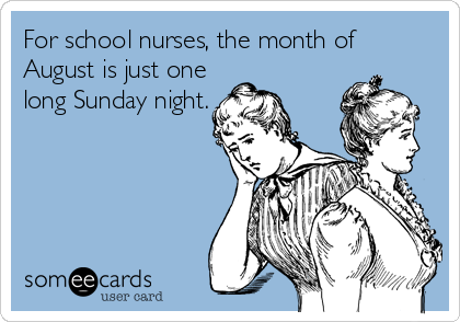 For school nurses, the month of
August is just one
long Sunday night.