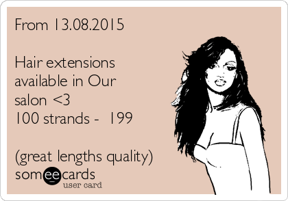 From 13.08.2015 

Hair extensions
available in Our
salon <3
100 strands - €199

(great lengths quality)