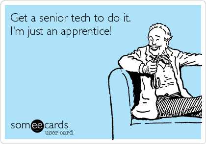 Get a senior tech to do it.
I'm just an apprentice!