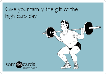 Give your family the gift of the
high carb day.