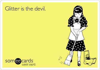 Glitter is the devil.