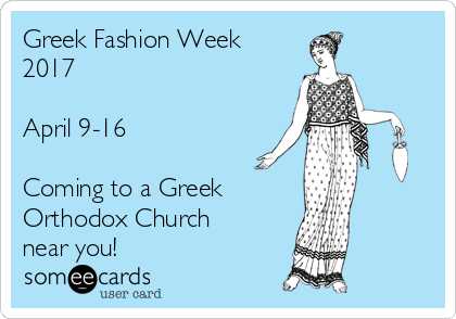 Greek Fashion Week
2017

April 9-16

Coming to a Greek
Orthodox Church 
near you!