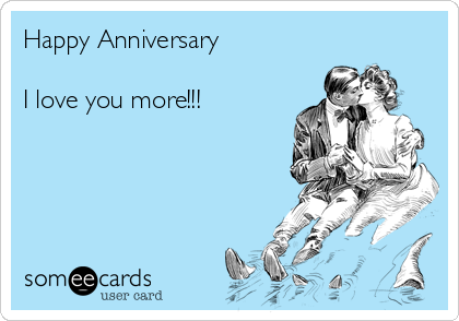 Happy Anniversary 

I love you more!!!