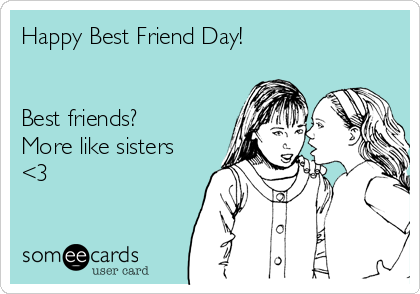 Happy Best Friend Day!


Best friends?
More like sisters
<3