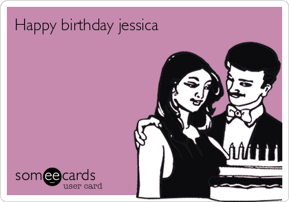 Happy birthday jessica