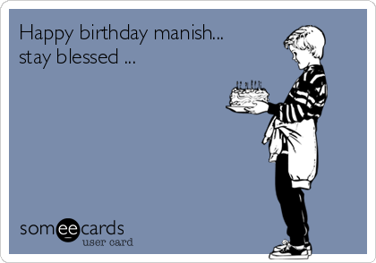 Happy birthday manish...
stay blessed ... 