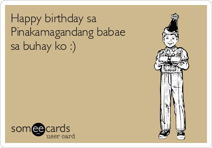 Happy birthday sa
Pinakamagandang babae
sa buhay ko :)
