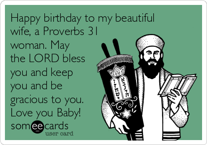 Happy birthday to my beautiful
wife, a Proverbs 31
woman. May
the LORD bless
you and keep
you and be
gracious to you.
Love you Baby!