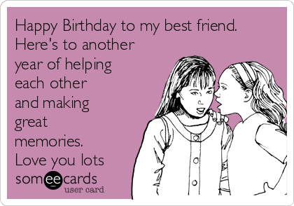 Happy Birthday to my best friend.
Here's to another
year of helping
each other 
and making
great
memories.
Love you lots