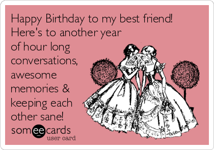 Happy Birthday to my best friend!
Here's to another year
of hour long
conversations,
awesome
memories &
keeping each
other sane!