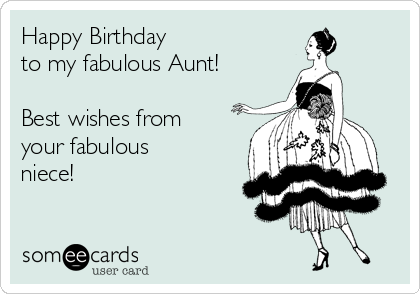 Happy Birthday 
to my fabulous Aunt!

Best wishes from
your fabulous
niece!