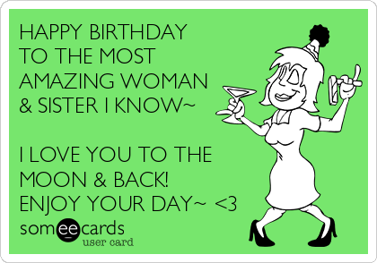 HAPPY BIRTHDAY
TO THE MOST
AMAZING WOMAN 
& SISTER I KNOW~

I LOVE YOU TO THE
MOON & BACK!
ENJOY YOUR DAY~ <3