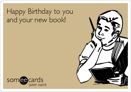 Happy Birthday to you
and your new book!