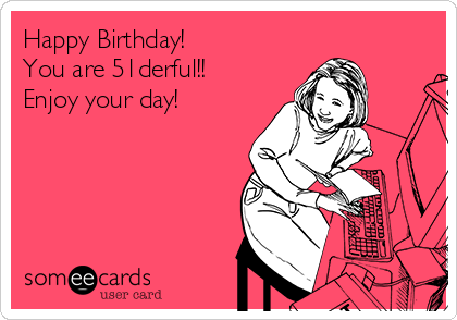 Happy Birthday! You are 51derful!! Enjoy your day! | Birthday Ecard