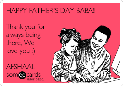 HAPPY FATHER'S DAY BABA!!

Thank you for
always being
there, We
love you :)

AFSHAAL