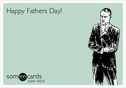 Happy Fathers Day!