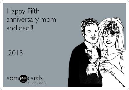 Happy Fifth
anniversary mom
and dad!!!


○2015○