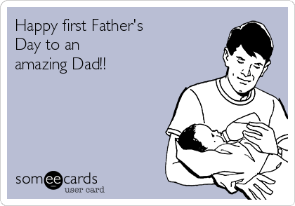 Happy first Father's             
Day to an               
amazing Dad!!